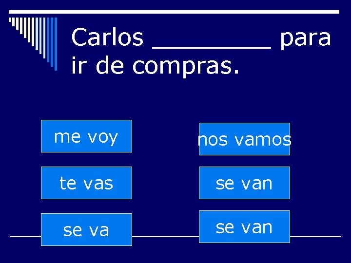 Carlos ____ para ir de compras. me voy nos vamos te vas se van