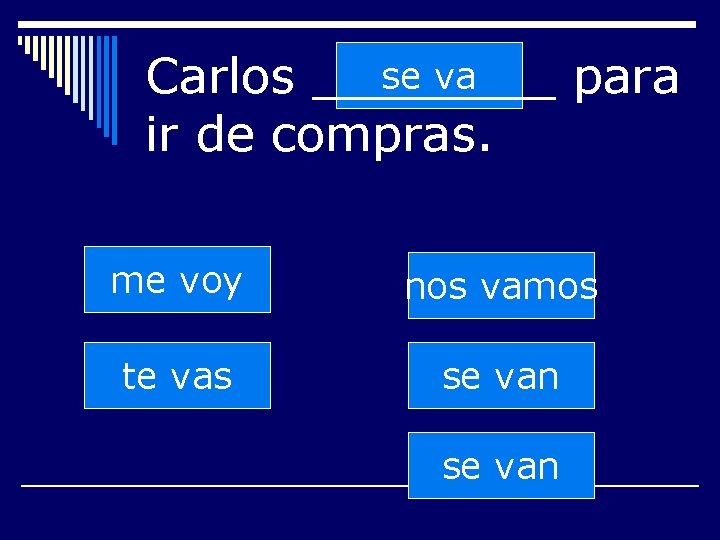 se va Carlos ____ para ir de compras. me voy nos vamos te vas