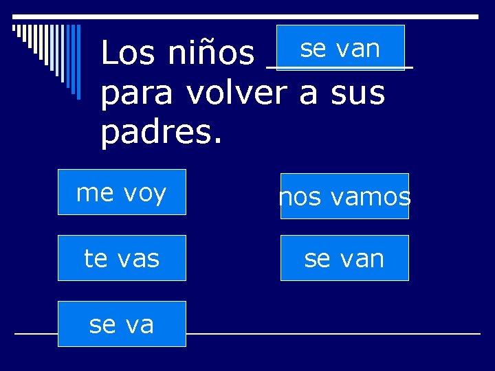 se van Los niños _______ para volver a sus padres. me voy nos vamos