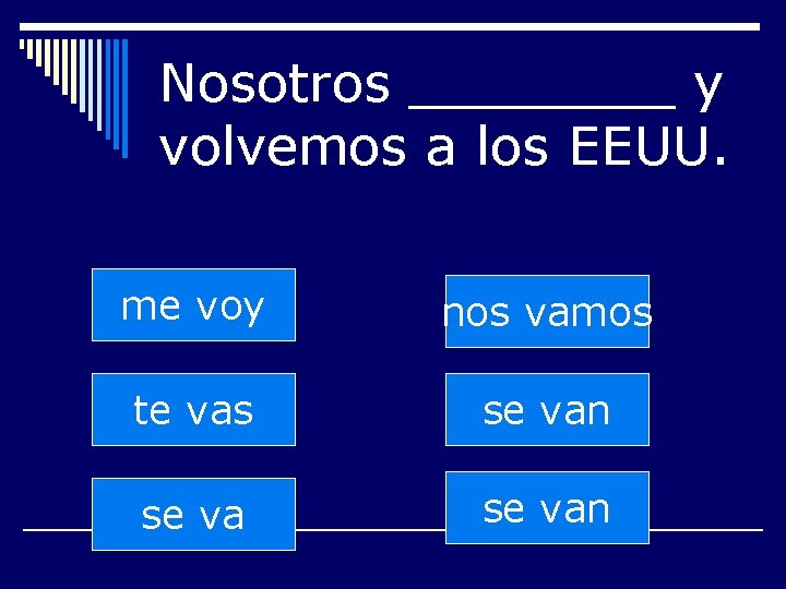 Nosotros ____ y volvemos a los EEUU. me voy nos vamos te vas se