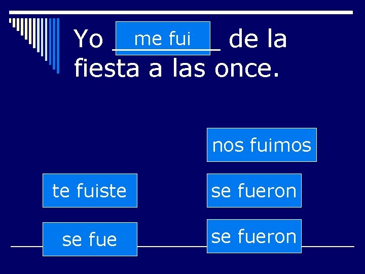 me fui Yo _______ de la fiesta a las once. nos fuimos te fuiste