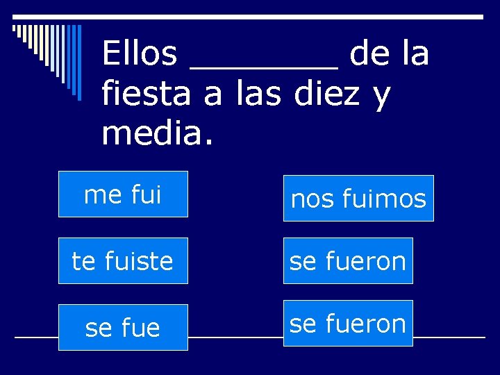 Ellos _______ de la fiesta a las diez y media. me fui nos fuimos