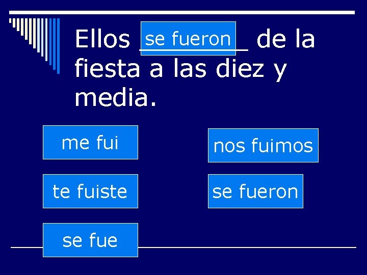 se fueron de la Ellos _______ fiesta a las diez y media. me fui