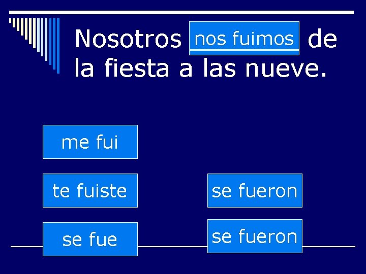 nos fuimos de Nosotros _______ la fiesta a las nueve. me fui te fuiste