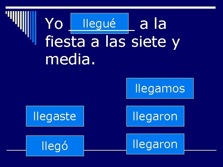 llegué Yo _______ a la fiesta a las siete y media. llegamos llegaste llegaron