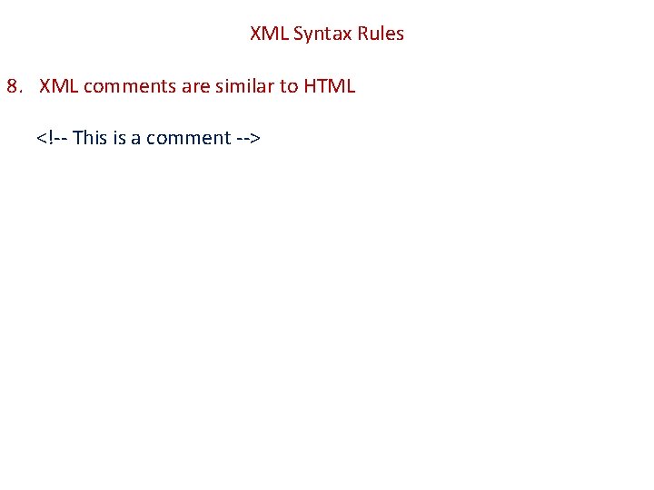 XML Syntax Rules 8. XML comments are similar to HTML <!-- This is a