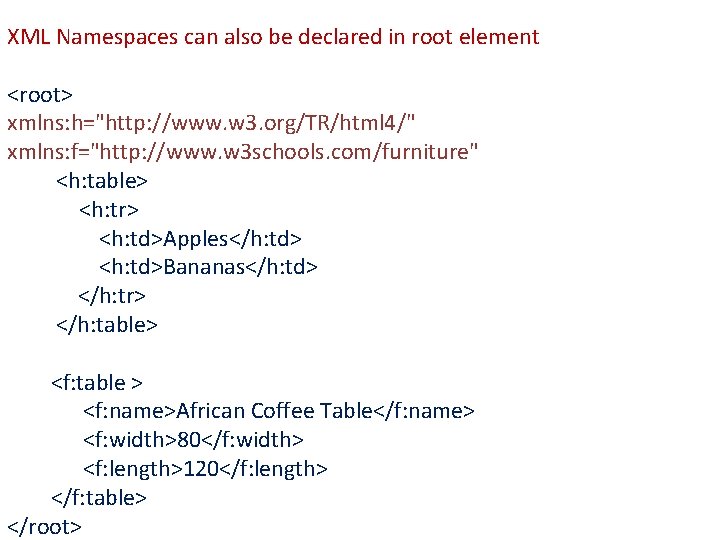 XML Namespaces can also be declared in root element <root> xmlns: h="http: //www. w