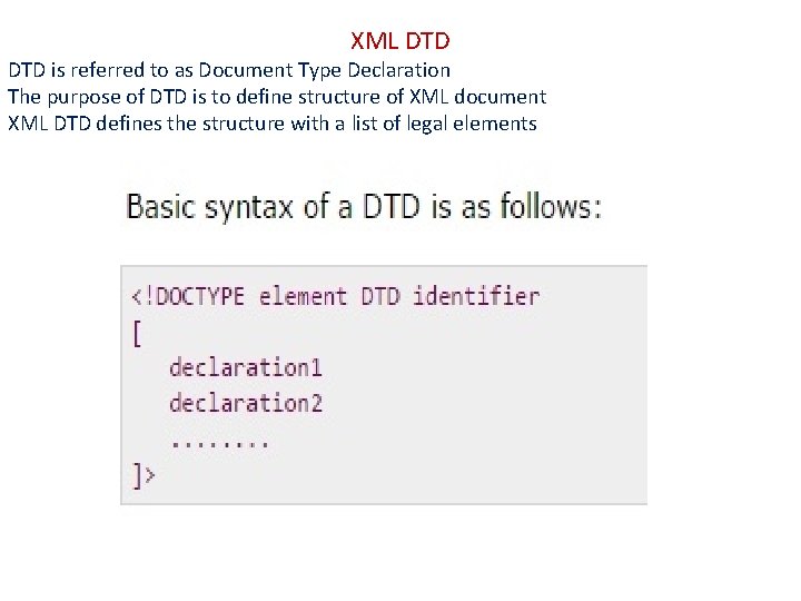 XML DTD is referred to as Document Type Declaration The purpose of DTD is