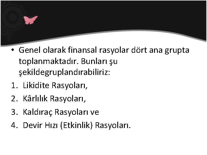  • Genel olarak finansal rasyolar dört ana grupta toplanmaktadır. Bunları şu şekildegruplandırabiliriz: 1.