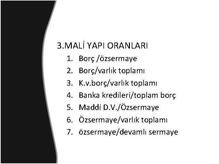 3. MALİ YAPI ORANLARI 1. 2. 3. 4. 5. 6. 7. Borç /özsermaye Borç/varlık