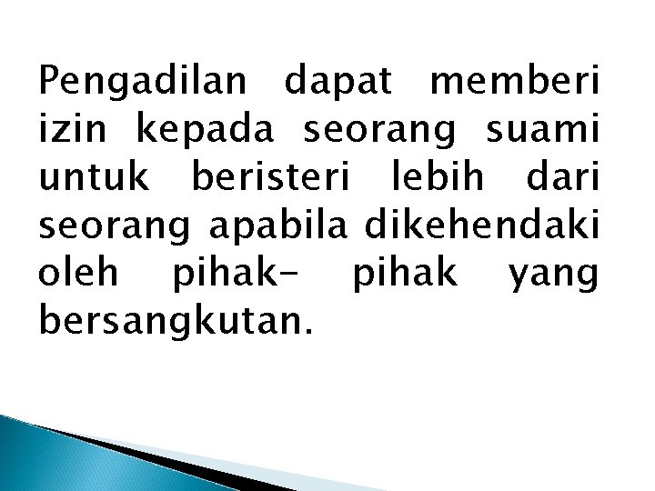 Pengadilan dapat memberi izin kepada seorang suami untuk beristeri lebih dari seorang apabila dikehendaki