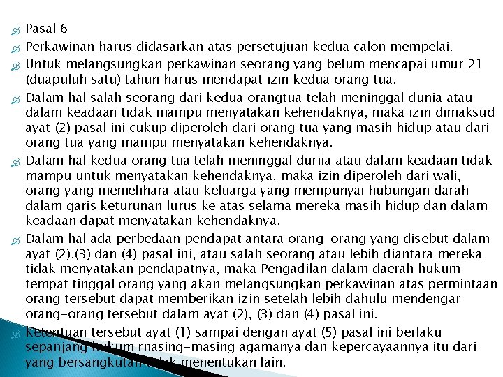  Pasal 6 Perkawinan harus didasarkan atas persetujuan kedua calon mempelai. Untuk melangsungkan perkawinan