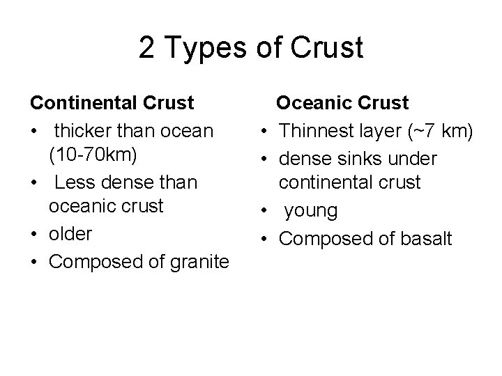 2 Types of Crust Continental Crust • thicker than ocean (10 -70 km) •