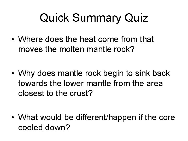 Quick Summary Quiz • Where does the heat come from that moves the molten
