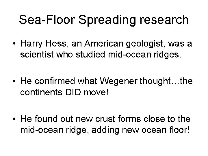 Sea-Floor Spreading research • Harry Hess, an American geologist, was a scientist who studied