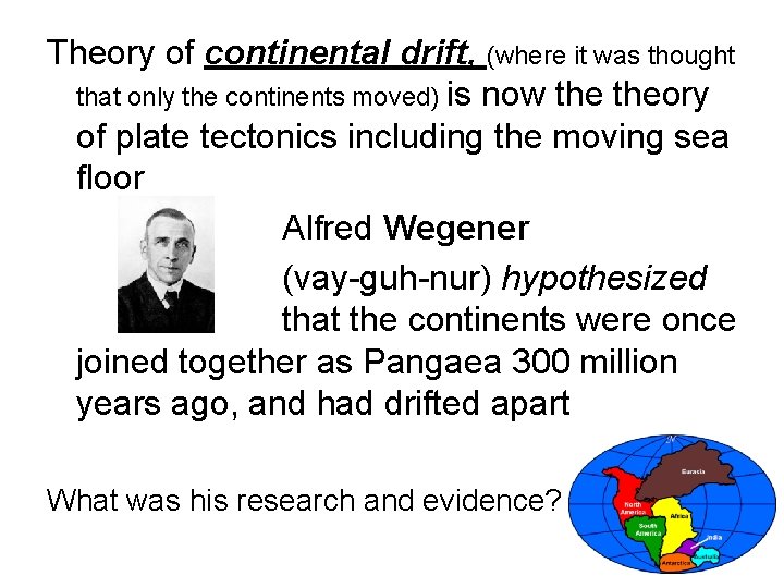 Theory of continental drift, (where it was thought that only the continents moved) is