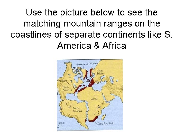 Use the picture below to see the matching mountain ranges on the coastlines of