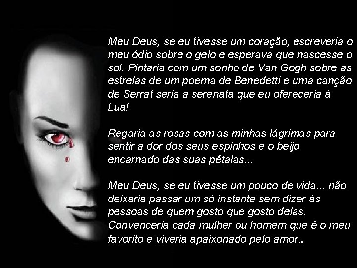 Meu Deus, se eu tivesse um coração, escreveria o meu ódio sobre o gelo