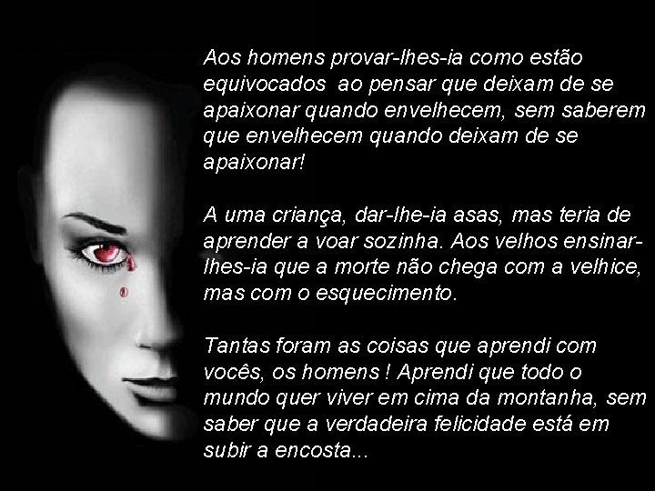 Aos homens provar-lhes-ia como estão equivocados ao pensar que deixam de se apaixonar quando
