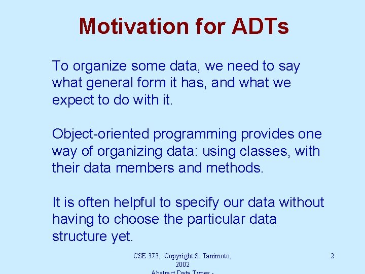 Motivation for ADTs To organize some data, we need to say what general form