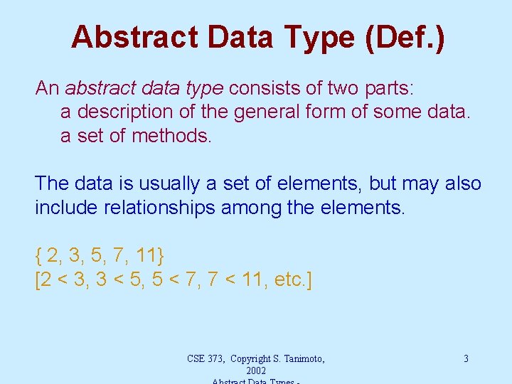 Abstract Data Type (Def. ) An abstract data type consists of two parts: a
