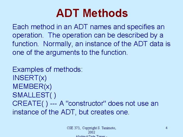 ADT Methods Each method in an ADT names and specifies an operation. The operation