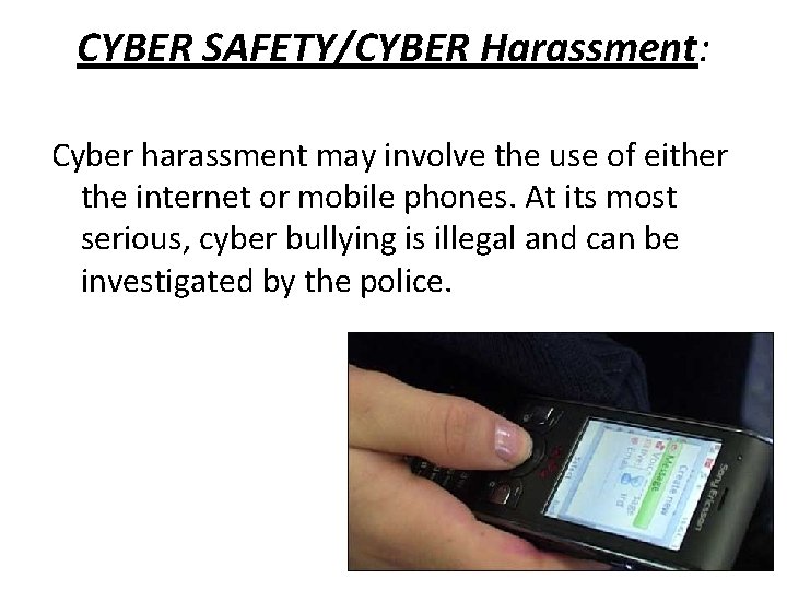 CYBER SAFETY/CYBER Harassment: Cyber harassment may involve the use of either the internet or