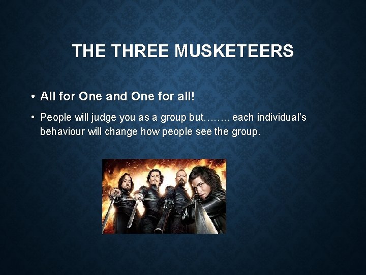 THE THREE MUSKETEERS • All for One and One for all! • People will