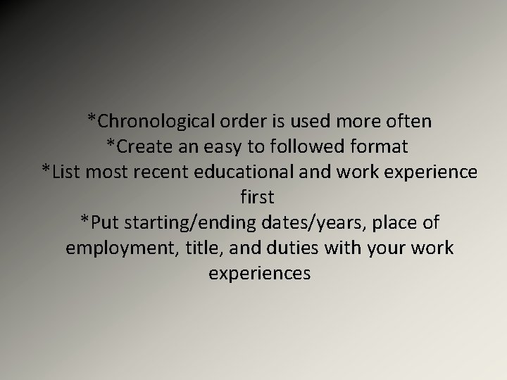 *Chronological order is used more often *Create an easy to followed format *List most