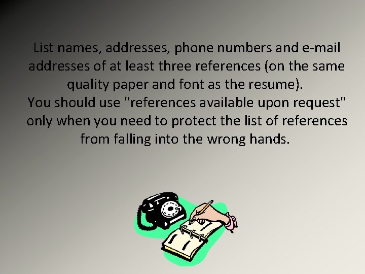 List names, addresses, phone numbers and e-mail addresses of at least three references (on