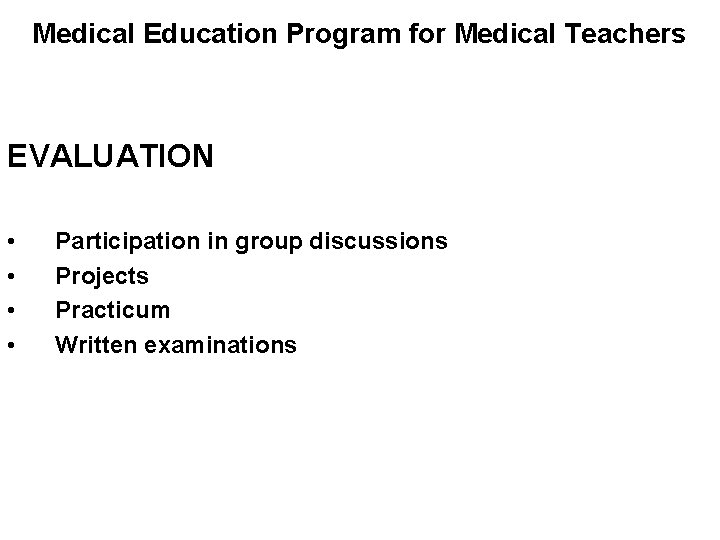 Medical Education Program for Medical Teachers EVALUATION • • Participation in group discussions Projects