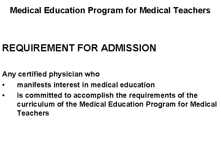 Medical Education Program for Medical Teachers REQUIREMENT FOR ADMISSION Any certified physician who •