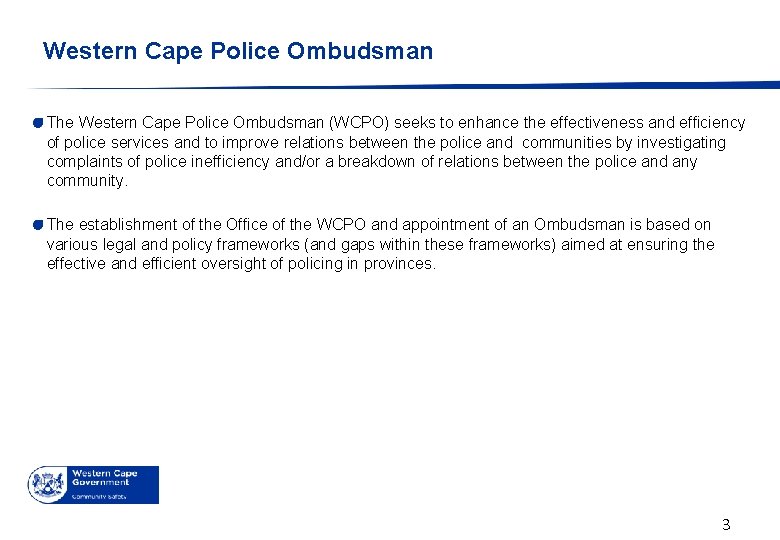 Western Cape Police Ombudsman The Western Cape Police Ombudsman (WCPO) seeks to enhance the