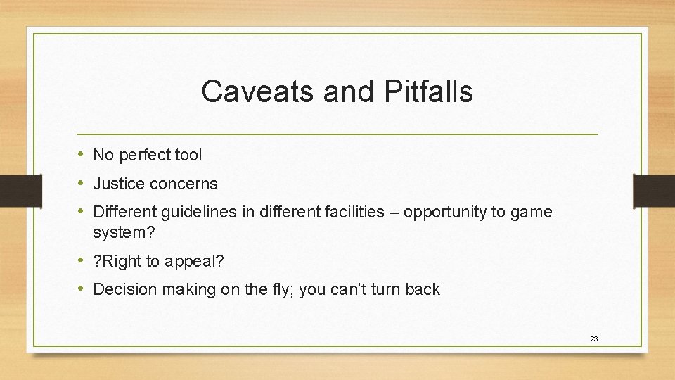 Caveats and Pitfalls • No perfect tool • Justice concerns • Different guidelines in