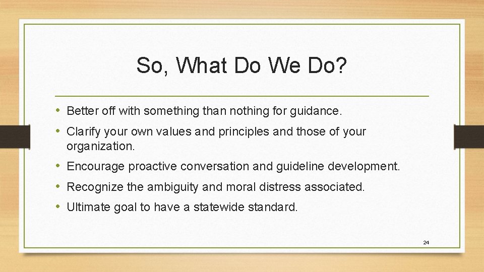 So, What Do We Do? • Better off with something than nothing for guidance.