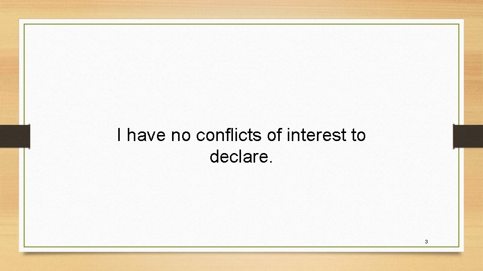 I have no conflicts of interest to declare. 3 