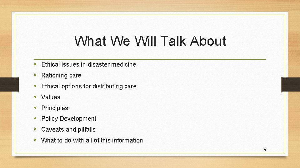 What We Will Talk About • • Ethical issues in disaster medicine Rationing care