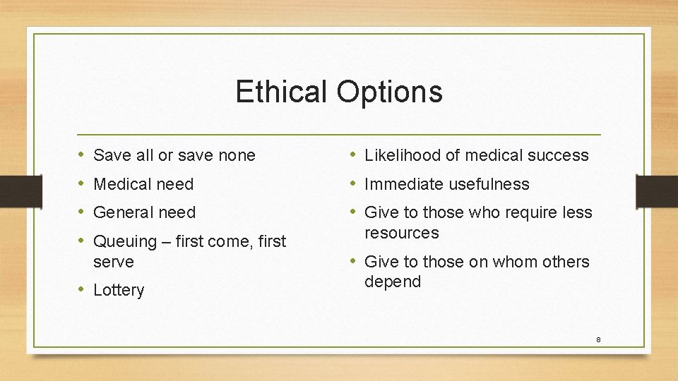 Ethical Options • • Save all or save none Medical need General need Queuing