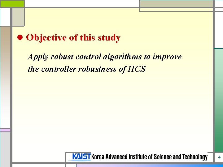 l Objective of this study Apply robust control algorithms to improve the controller robustness