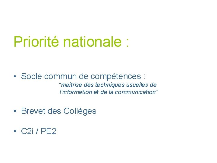 Priorité nationale : • Socle commun de compétences : “maîtrise des techniques usuelles de