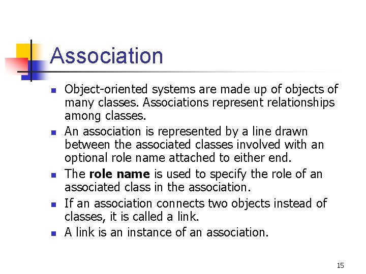 Association n n Object-oriented systems are made up of objects of many classes. Associations