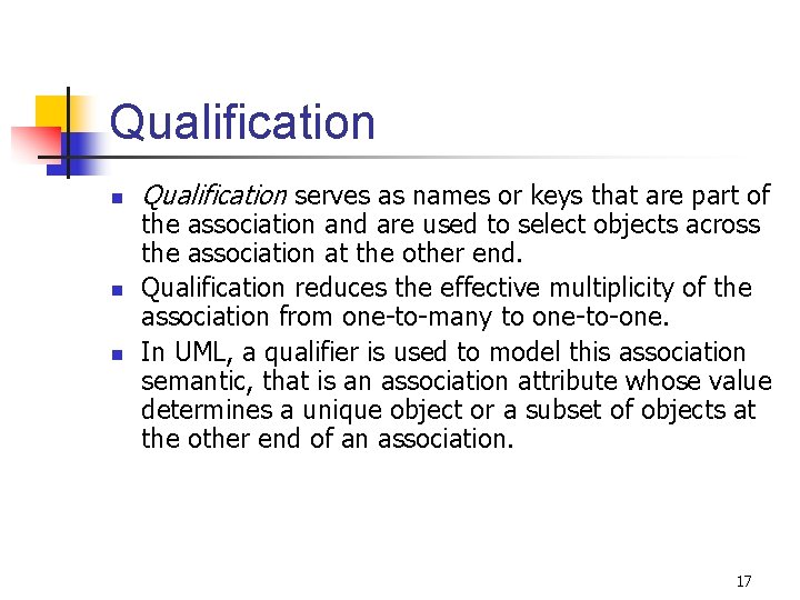 Qualification n Qualification serves as names or keys that are part of the association