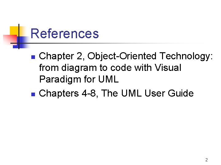 References n n Chapter 2, Object-Oriented Technology: from diagram to code with Visual Paradigm
