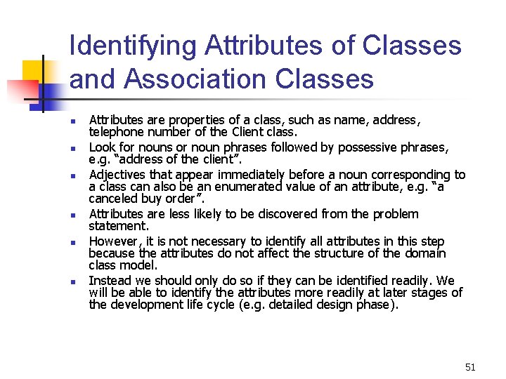 Identifying Attributes of Classes and Association Classes n n n Attributes are properties of