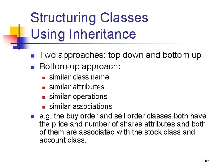 Structuring Classes Using Inheritance n n Two approaches: top down and bottom up Bottom-up