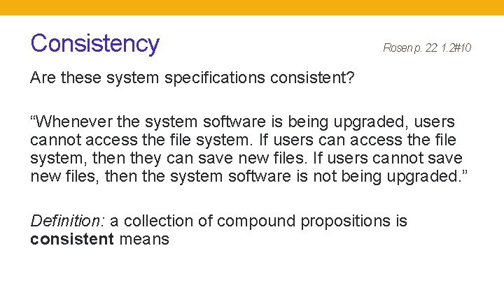 Consistency Rosen p. 22: 1. 2#10 Are these system specifications consistent? “Whenever the system