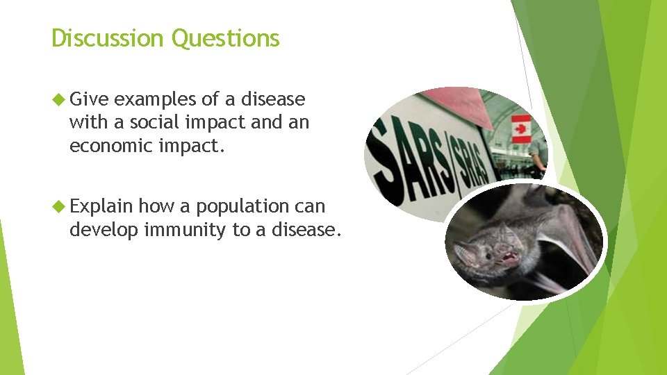 Discussion Questions Give examples of a disease with a social impact and an economic