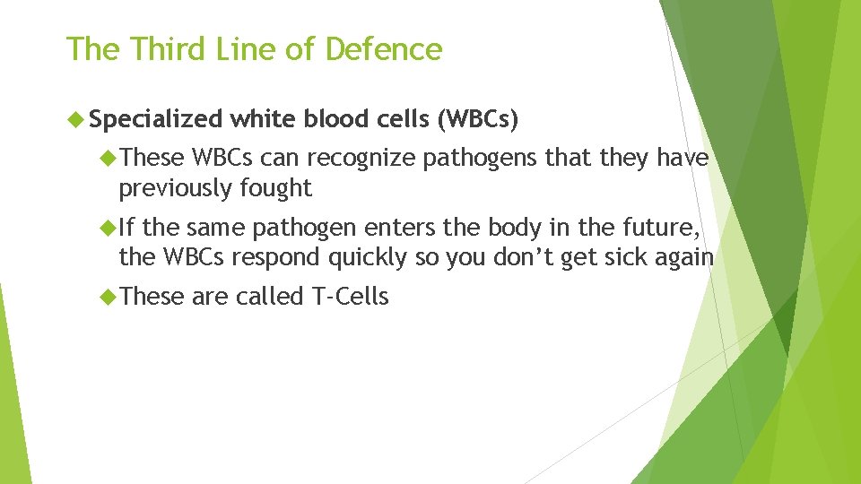 The Third Line of Defence Specialized white blood cells (WBCs) These WBCs can recognize