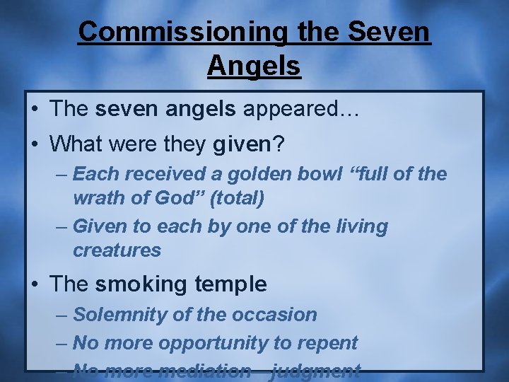 Commissioning the Seven Angels • The seven angels appeared… • What were they given?