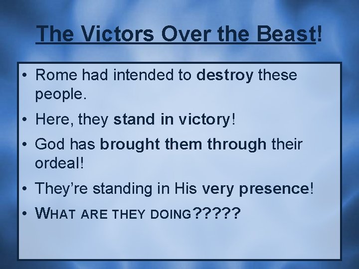 The Victors Over the Beast! • Rome had intended to destroy these people. •